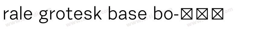 rale grotesk base bo字体转换 rale grotesk base bo字体转换